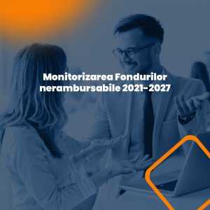Monitorizarea Fondurilor nerambursabile 2021-2027