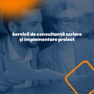Servicii de consultanță scriere și implementare proiect