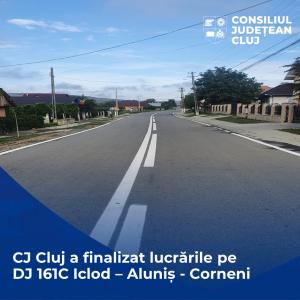COMUNICAT DE PRESĂ  Consiliul Județean Cluj a finalizat lucrările de modernizare a drumului județean 161C Iclod – Aluniș – Corneni