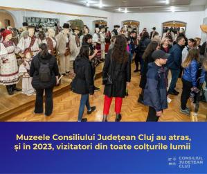 Muzeele Consiliului Județean Cluj au atras, și în 2023, vizitatori din toate colțurile lumii