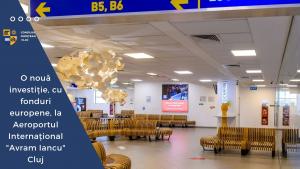 O nouă investiție, cu fonduri europene, la Aeroportul Internațional ”Avram Iancu” Cluj